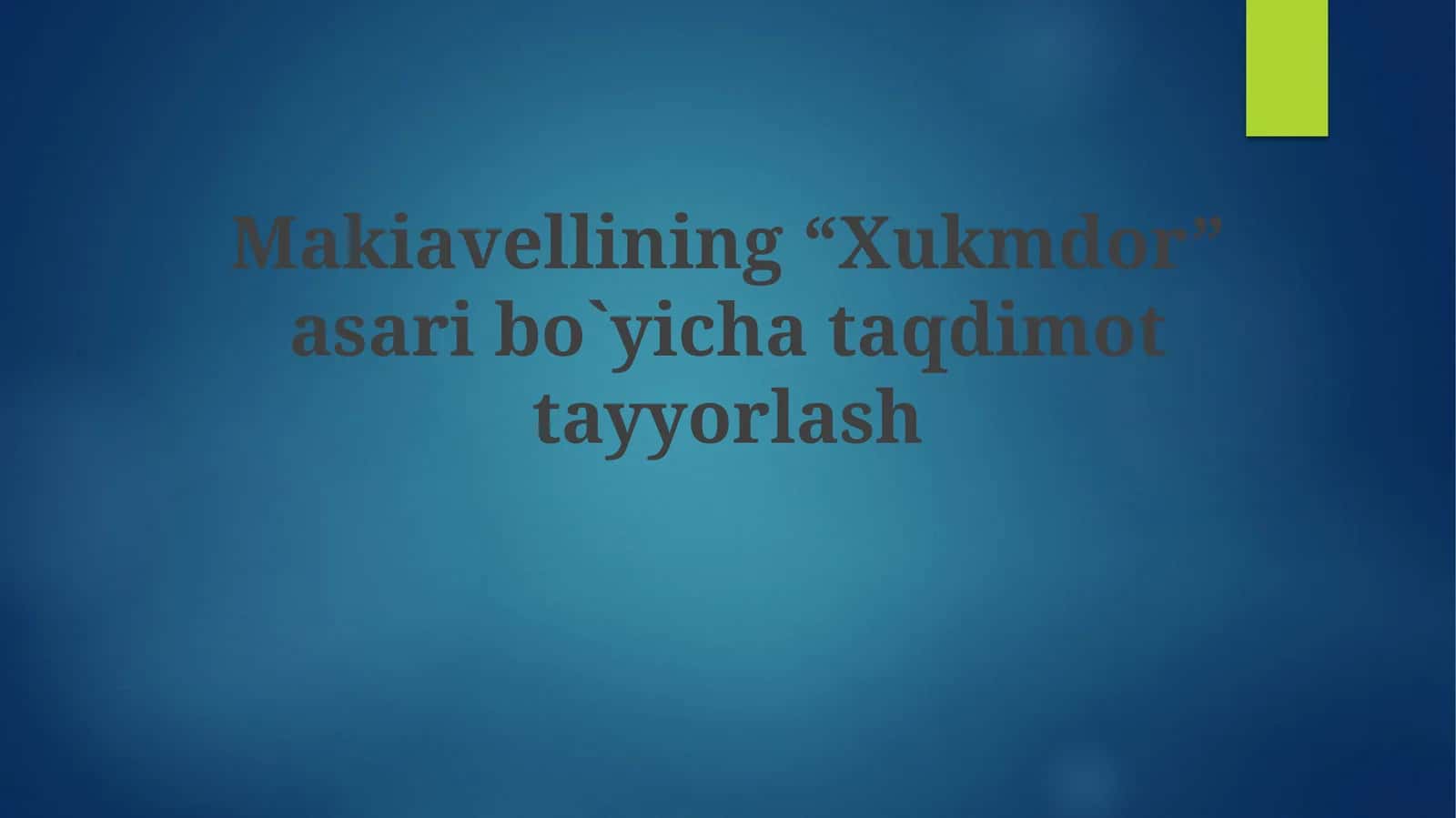 Makiavellining “Xukmdor” asaribo`yichataqdimot tayyorlash