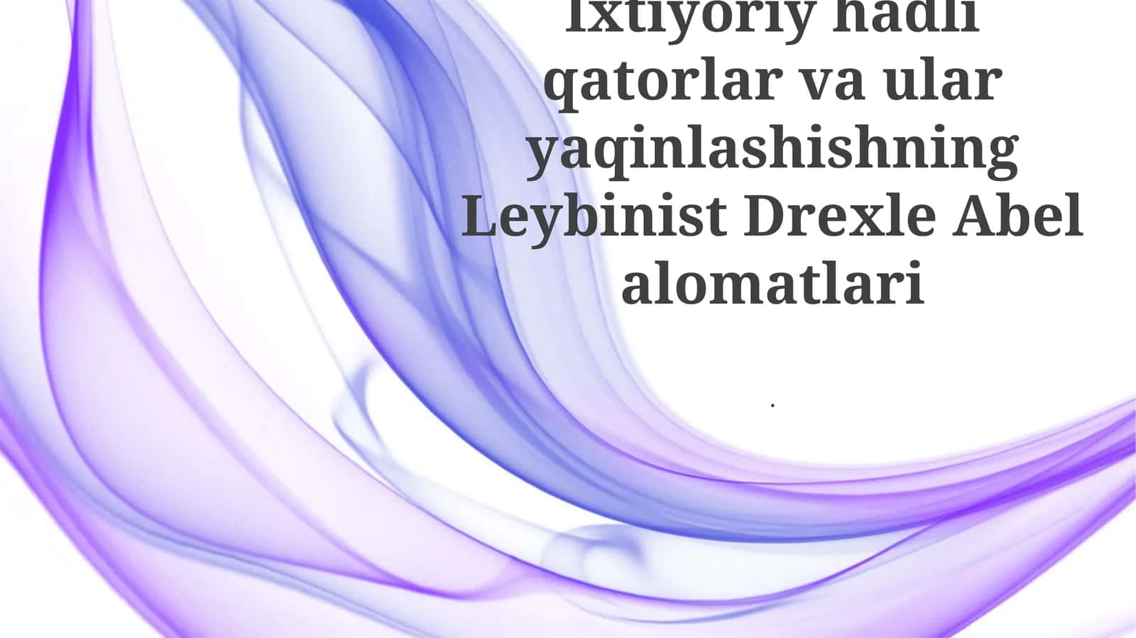 Ixtiyoriy hadli qatorlar va ular yaqinlashishning Leybinist Drexle Abel alomatlari