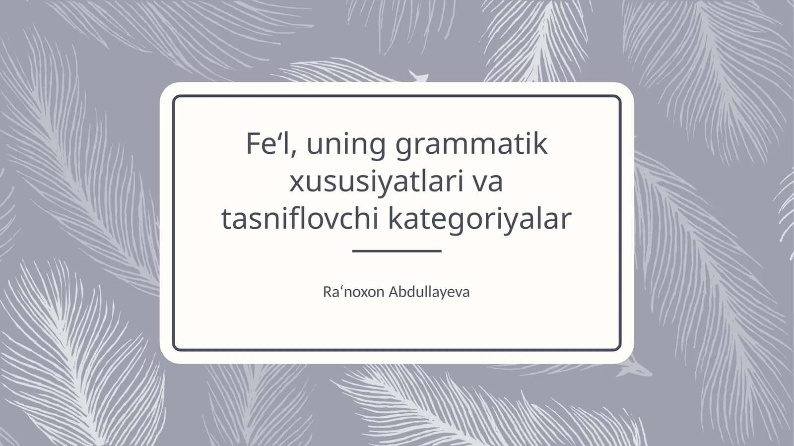 Fe‘l, uning grammatik xususiyatlari va tasniflovchi kategoriyalar