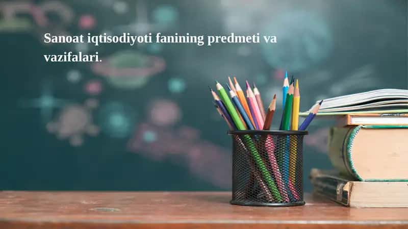 Sanoat iqtisodiyoti fanining predmeti va vazifalari.