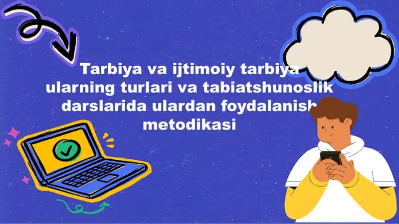 Tarbiya va ijtimoiy tarbiya ularning turlari va tabiatshunoslik darslarida ulardan foydalanish metodikasi