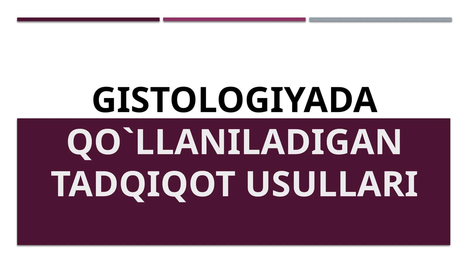 Gistologiyadaqo`llaniladigan tadqiqot usullari