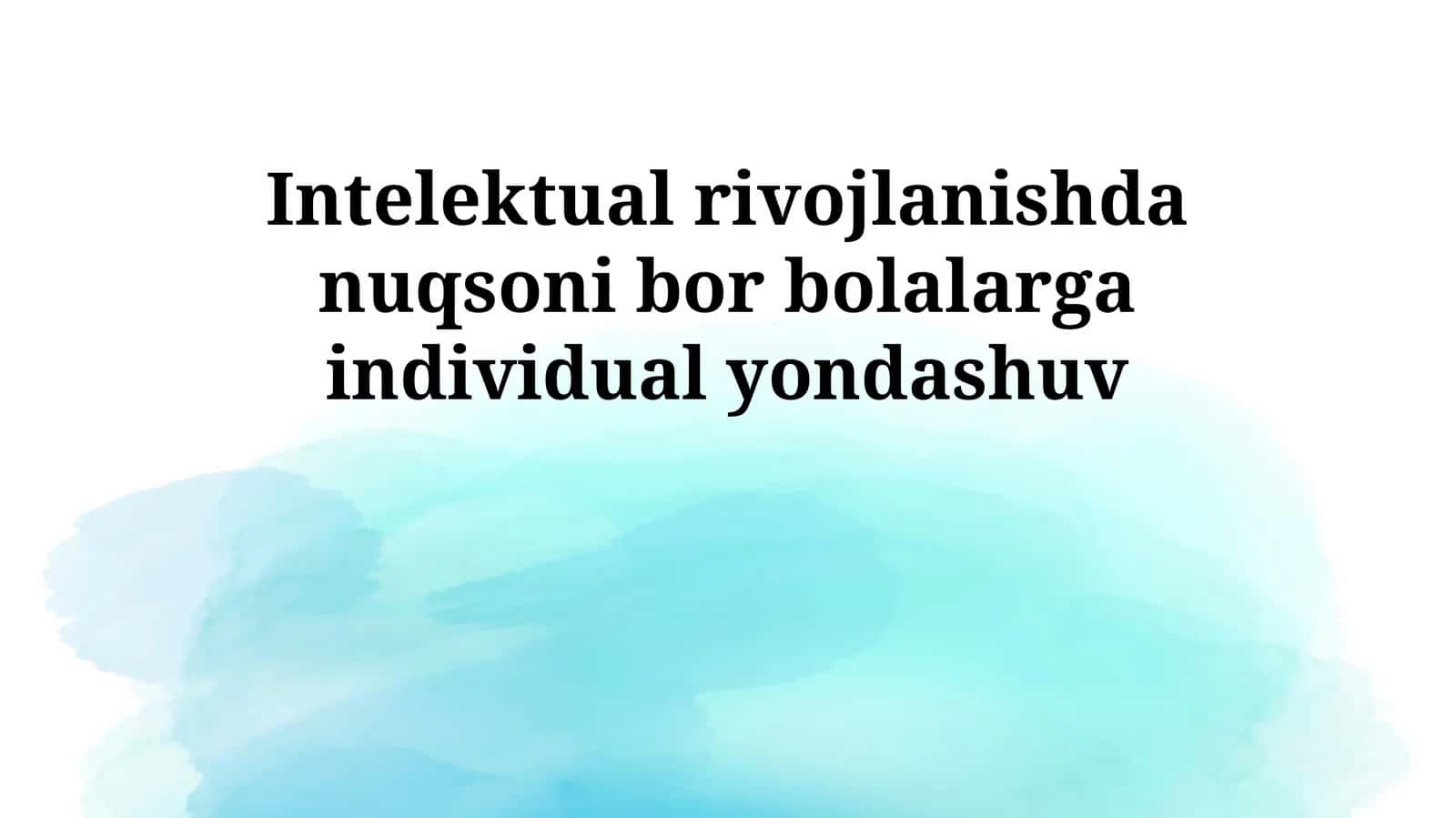 Intelektual rivojlanishda nuqsoni bor bolalarga individual yondashuv