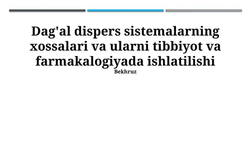 Dag'al dispers sistemalarning xossalari va ularni tibbiyot va farmakalogiyada ishlatilishi
