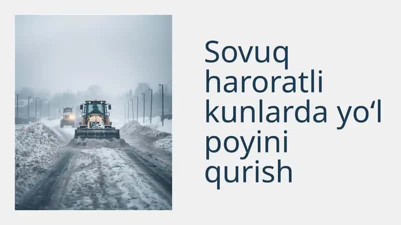 Sovuq haroratli kunlarda yo‘l poyini qurish