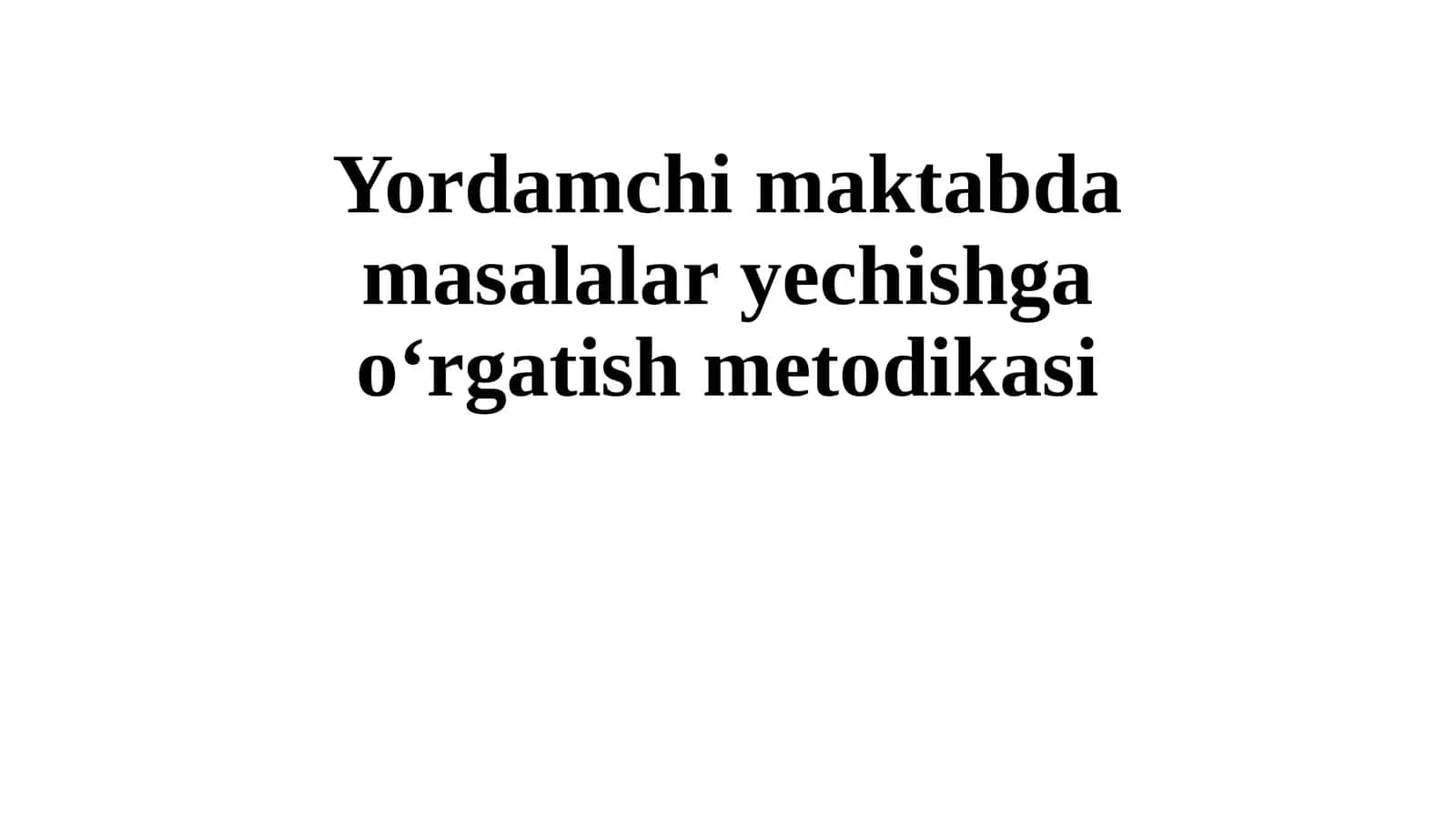 Yordamchi maktabda masalalar yechishga o‘rgatish metodikasi