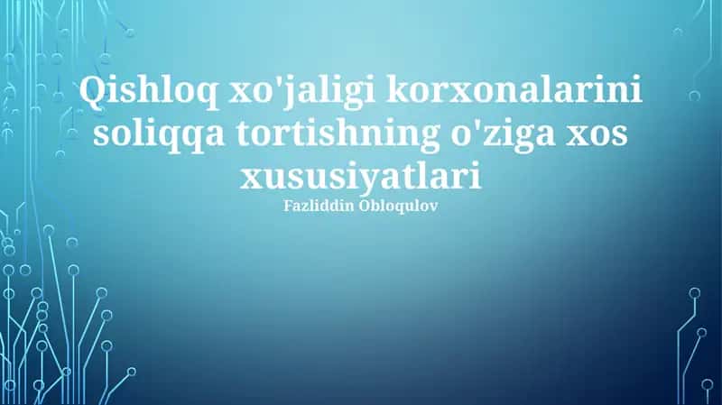 Qishloq xo'jaligi korxonalarini soliqqa tortishning o'ziga xos xususiyatlari