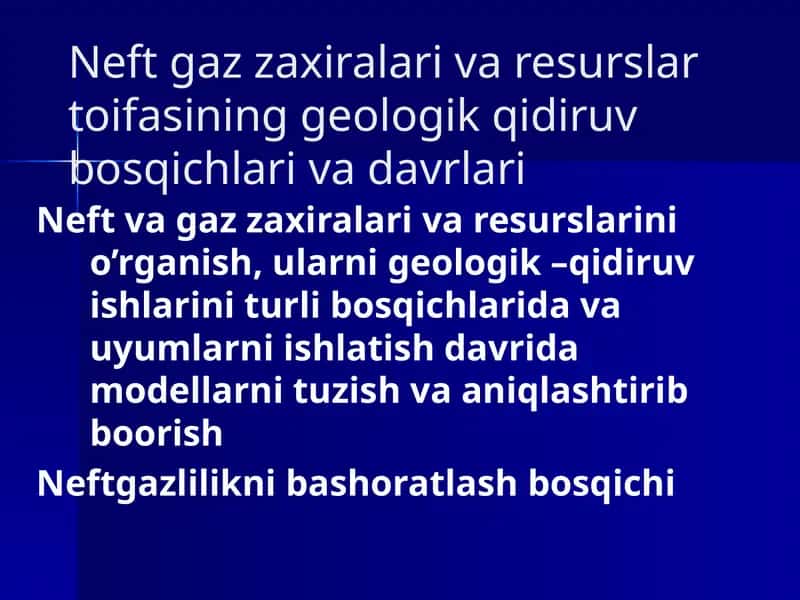Neftgaz zaxiralari va resurslarini qidiruv bosqichlari va davrlari