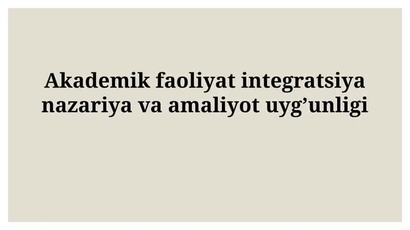 Akademik faoliyat integratsiya nazariya va amaliyot uygunligi