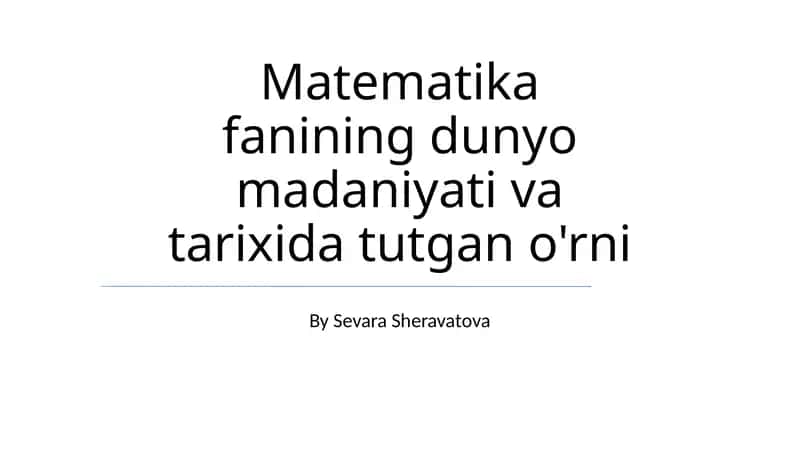 Matematika fanining dunyo madaniyati va tarixida tutgan o'rni