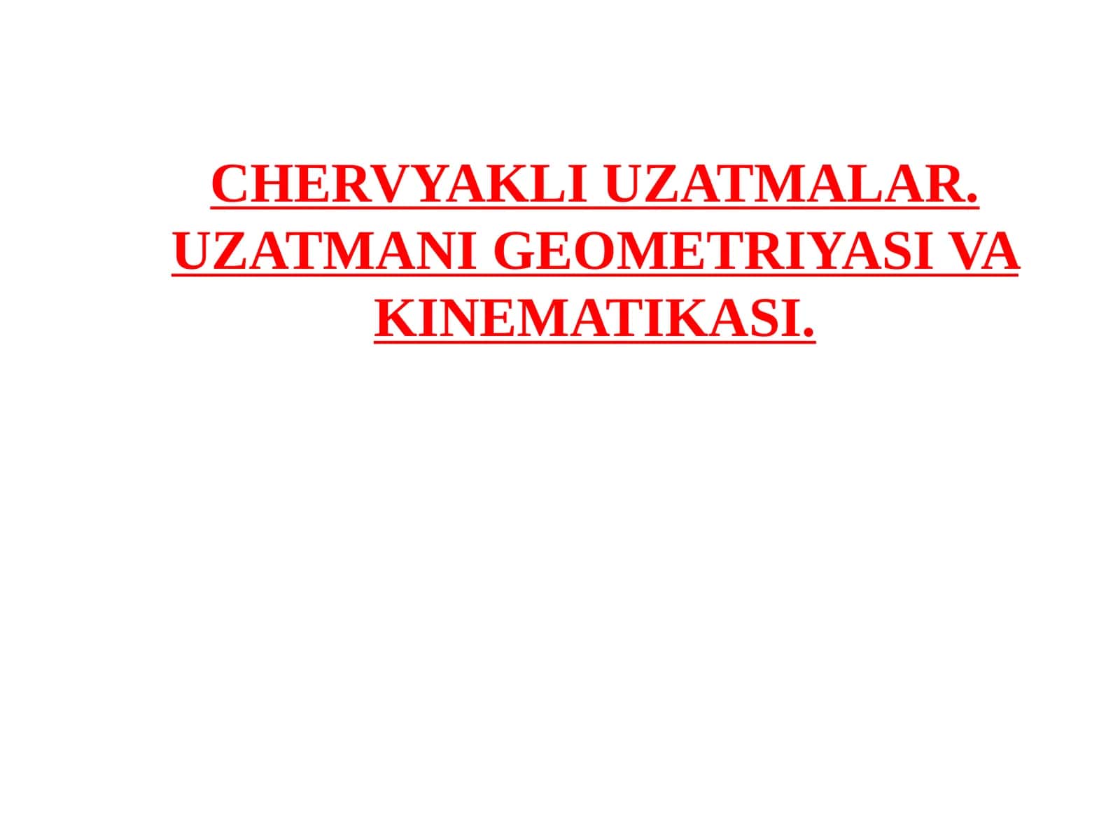 CHERVYAKLI UZATMALAR. UZATMANI GEOMETRIYASI VA KINEMATIKASI