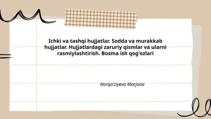 Ichki va tashqi hujjatlar. Sodda va murakkab hujjatlar. Hujjatlardagi zaruriy qismlar va ularni rasmiylashtirish. Bosma ish qogʻozlari