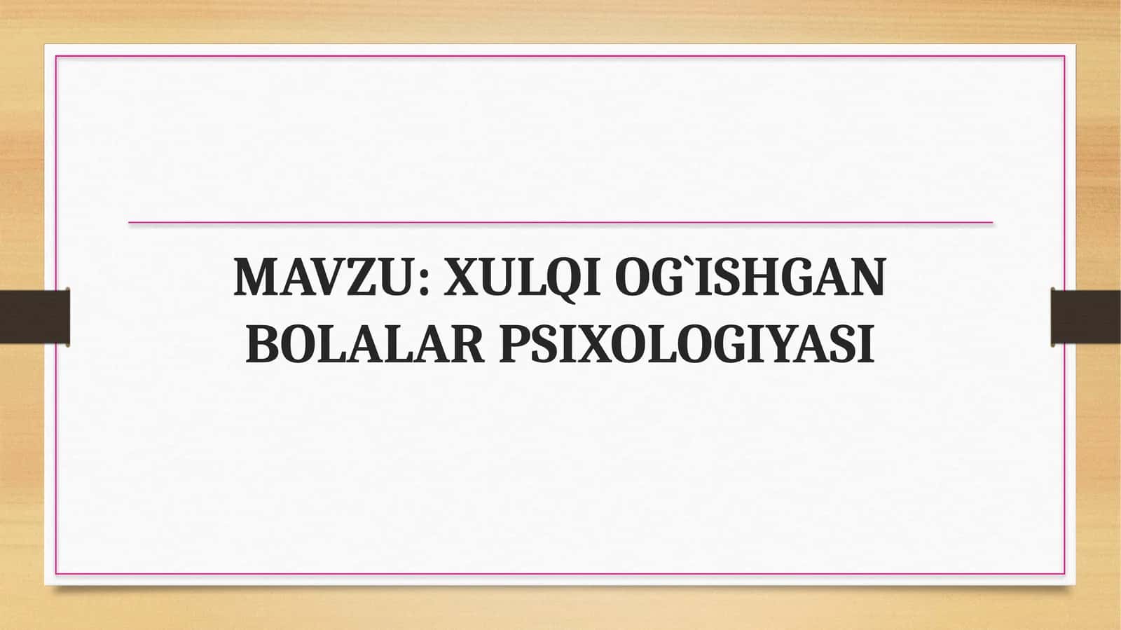 XULQI OG`ISHGAN BOLALAR PSIXOLOGIYASI