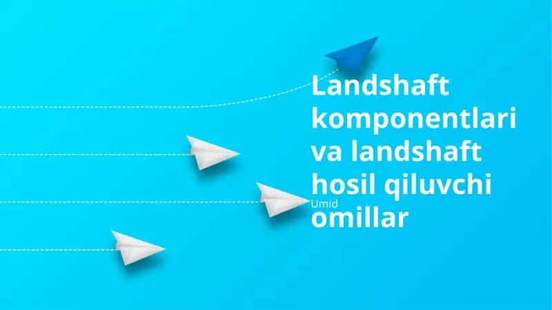 Landshaft komponentlari va landshaft hosil qiluvchi omillar