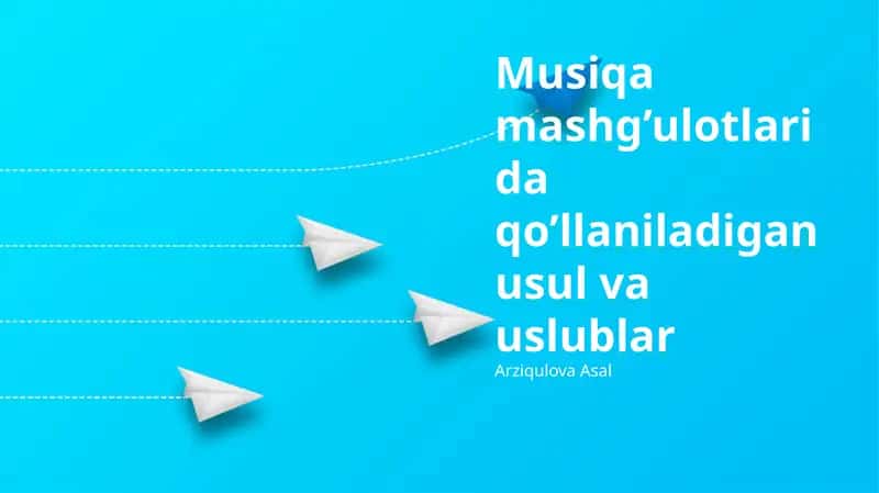 Musiqa mashg’ulotlarida qo’llaniladigan usul va uslublar