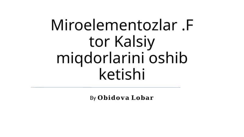 Miroelementozlar.Ftor Kalsiy miqdorlarini oshib ketishi