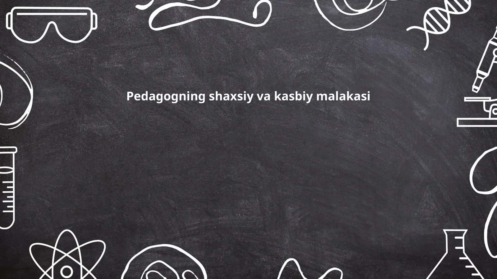 Pedagogning shaxsiy va kasbiy malakasi