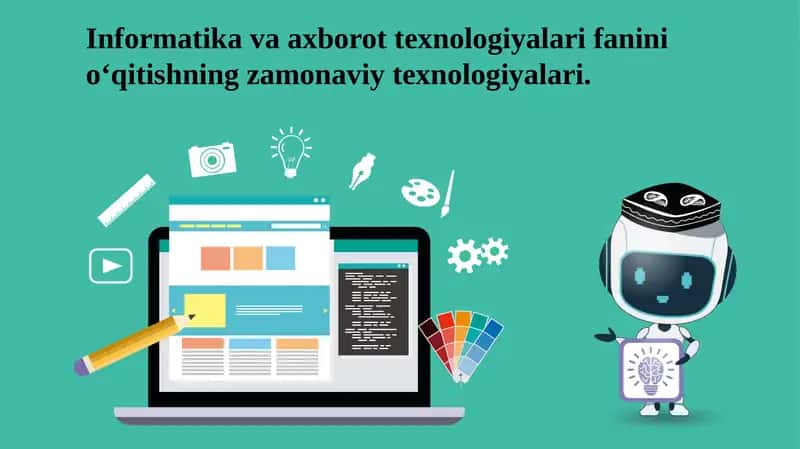 Informatika va axborot texnologiyalari fanini o‘qitishning zamonaviy texnologiyalari.