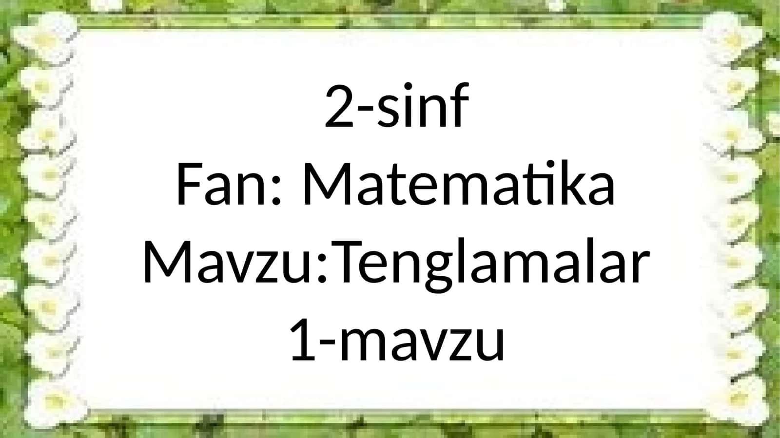 2-sinf Fan:Matematika Mavzu:Tenglamalar 1-mavzu