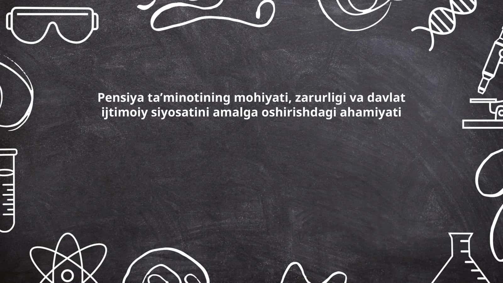 Pensiya taʼminotining mohiyati, zarurligi va davlat ijtimoiy siyosatini amalga oshirishdagi ahamiyati