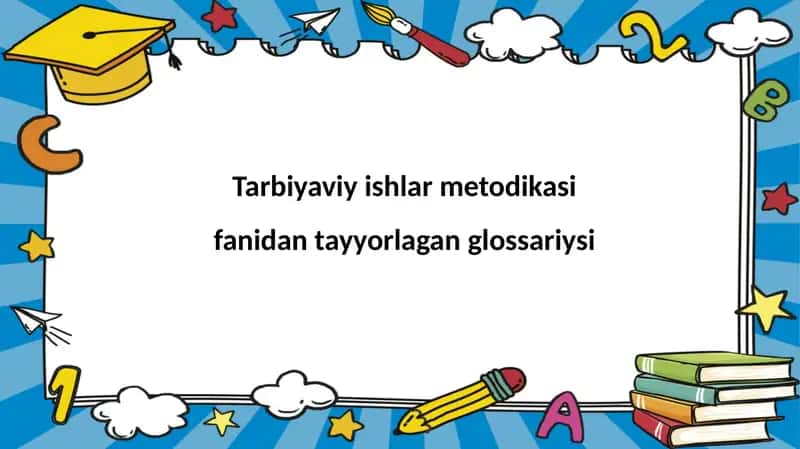 Tarbiyaviy ishlarni metodikasini fanidan glossariy