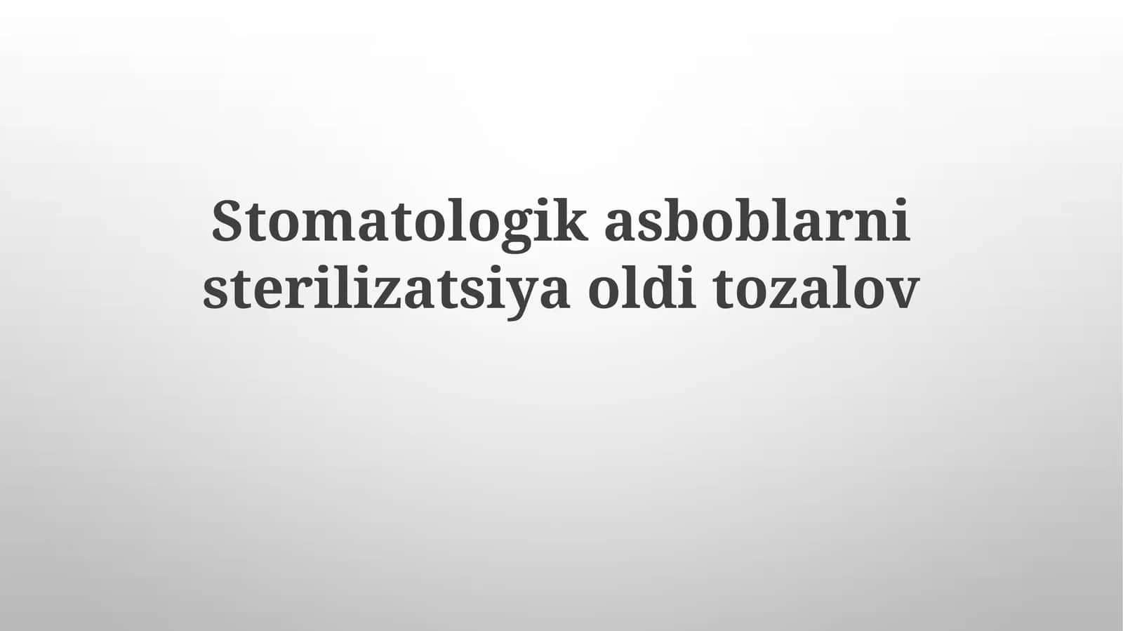 Stomatologik asboblar sterilizatsiyasi oldidan tozalov