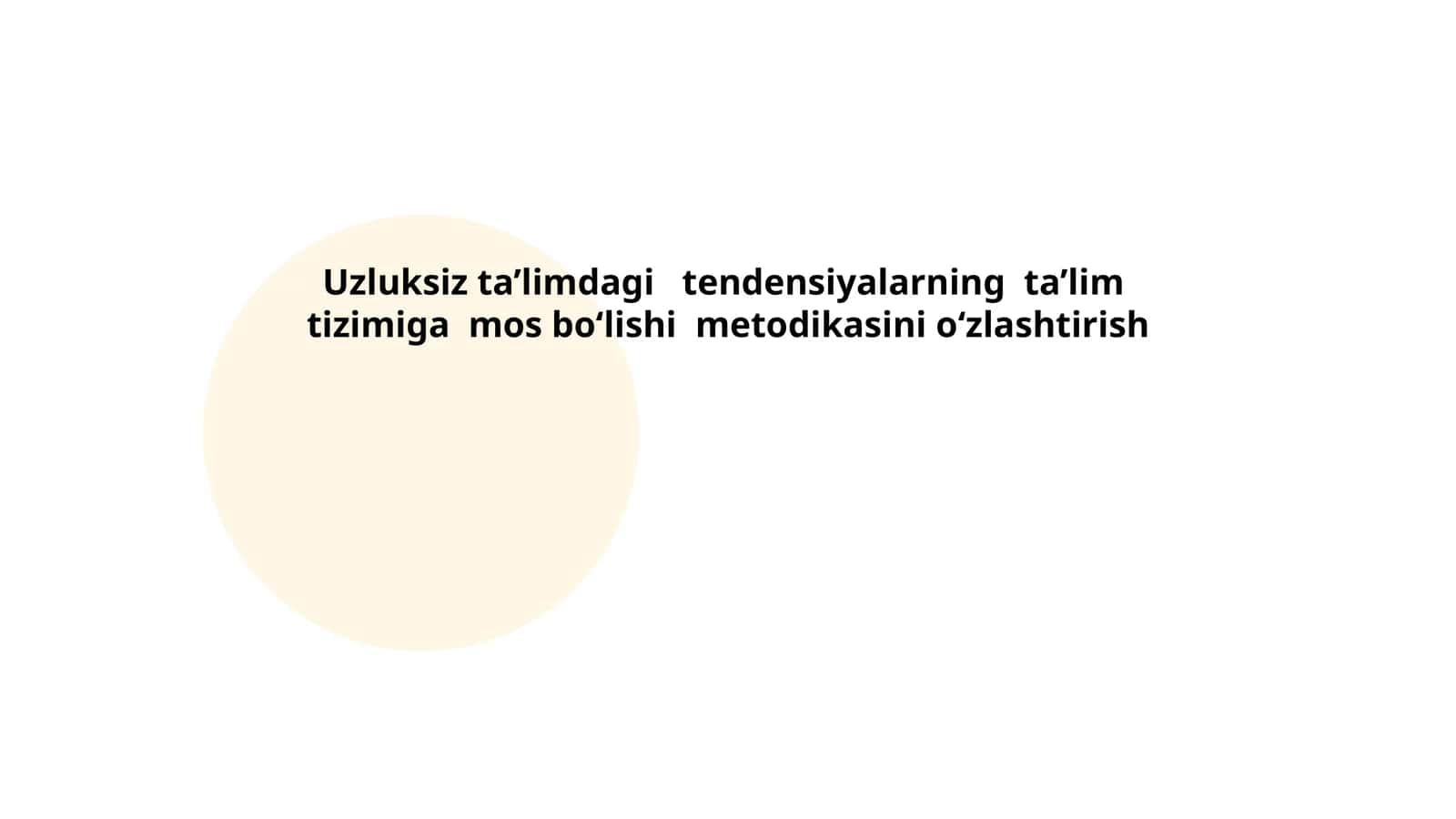 Uzluksiz ta’limdagi tendensiyalarning ta’lim tizimiga mos bo‘lishi metodikasini o‘zlashtirish