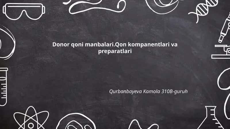 Donor qoni manbalari.Qon kompanentlari va preparatlari