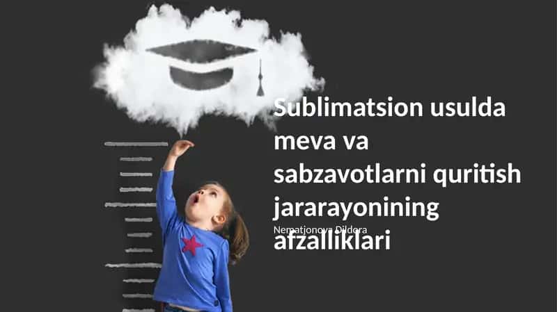 Sublimatsion usulda meva va sabzavotlarni quritish jararayonining afzalliklari