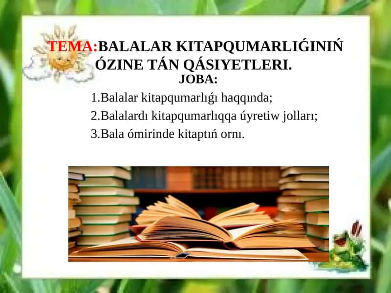 BALALAR KITAPQUMARLIǴINIŃ ÓZINE TÁN QÁSIYETLERI.
