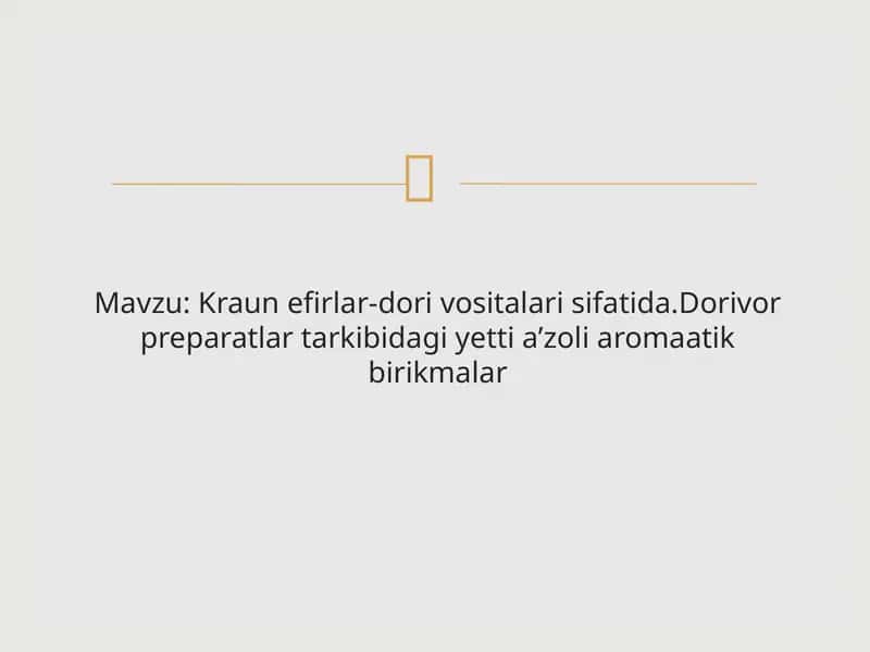 Kraun efirlar-dori vositalari sifatida. Dorivor preparatlar tarkibidagi yetti a’zoli aromaatik birikmalar