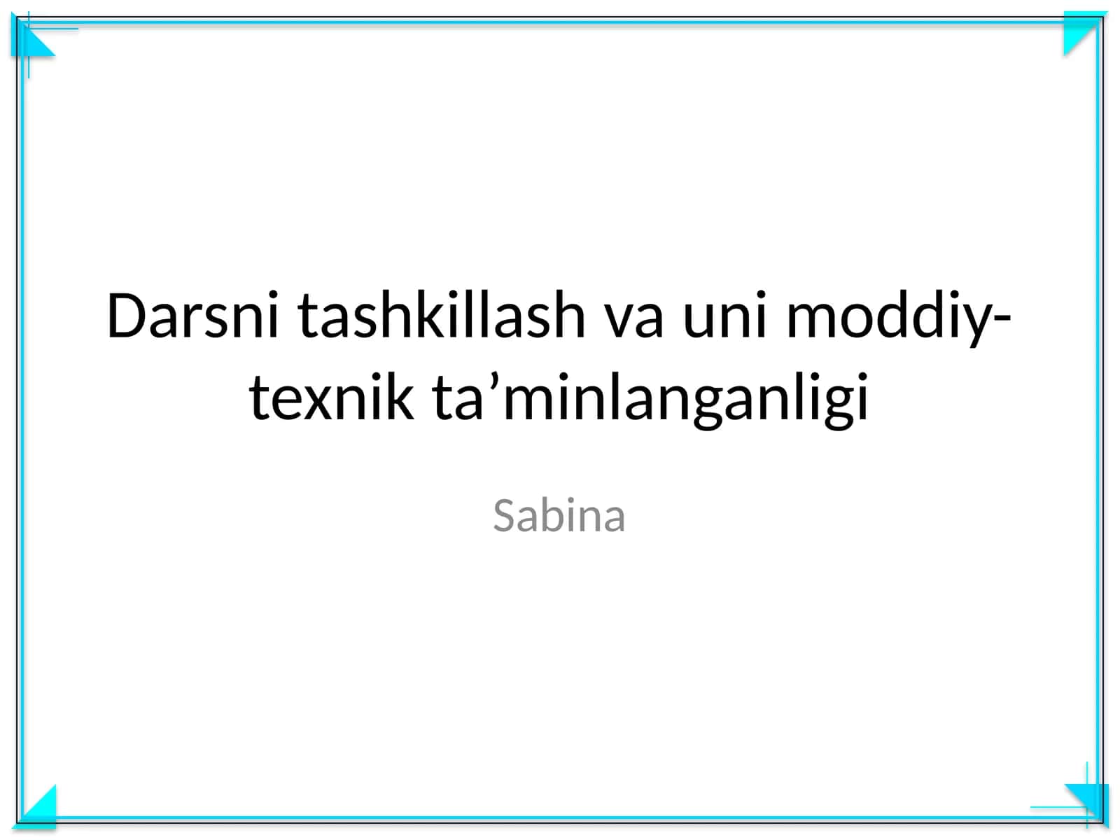 Darsni tashkillash va uni moddiy-texnik ta’minlanganligi