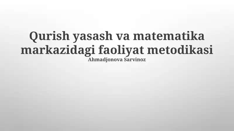 Qurish yasash va matematika markazidagi faoliyat metodikasi