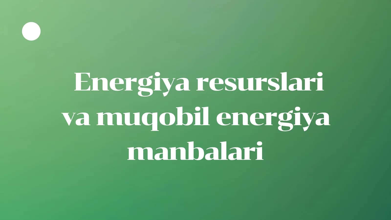 Energiya resurslari va muqobil energiya manbalari