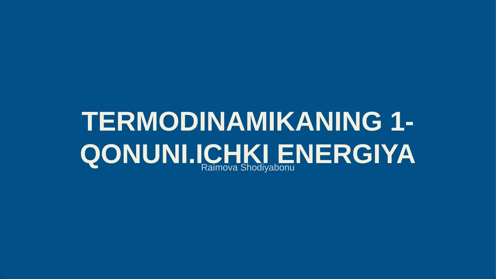 TERMODINAMIKANING 1-QONUNI.ICHKI ENERGIYA
