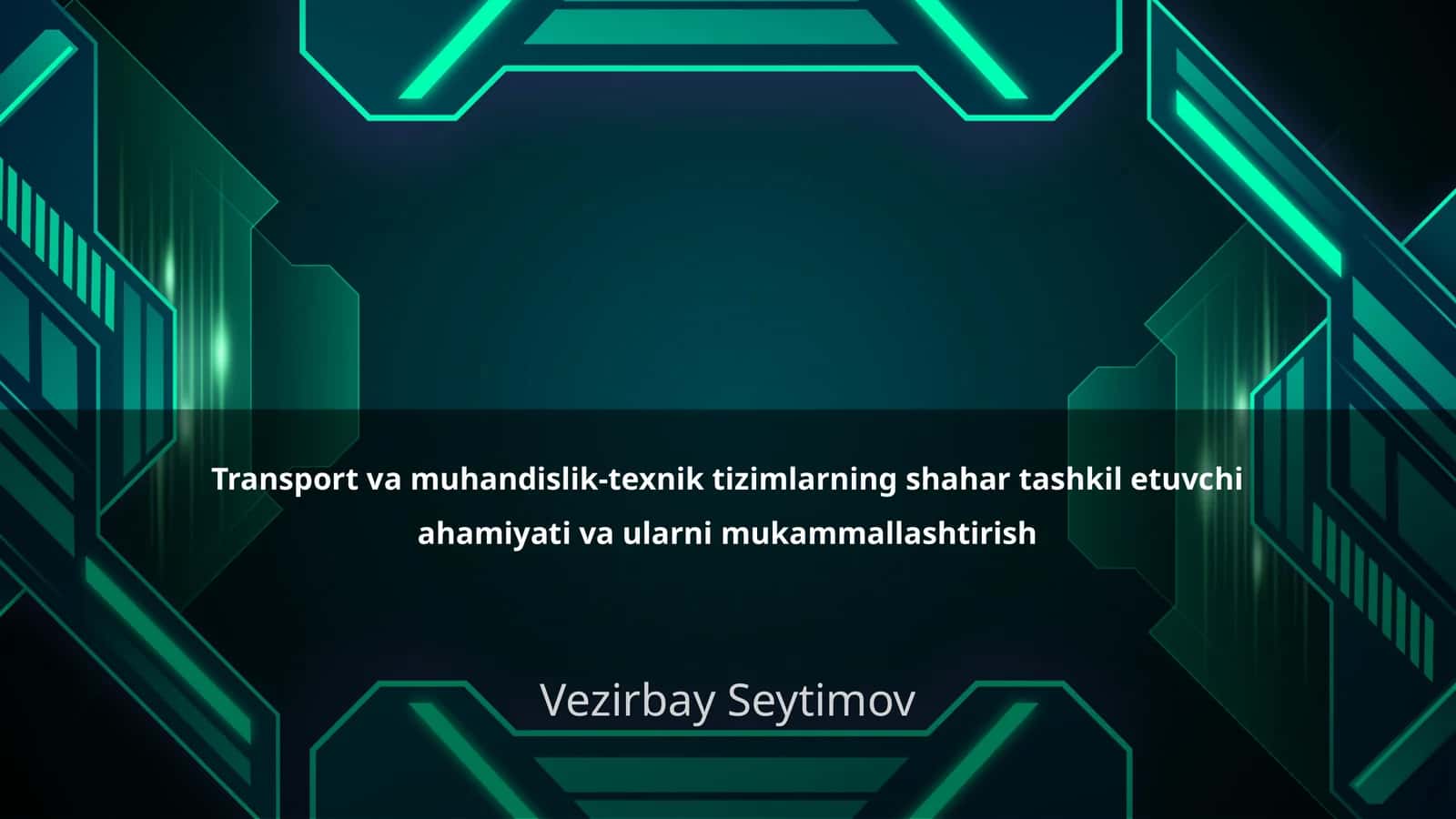 Transport va muhandislik-texnik tizimlarning shahar tashkil etuvchi ahamiyati va ularni mukammallashtirish