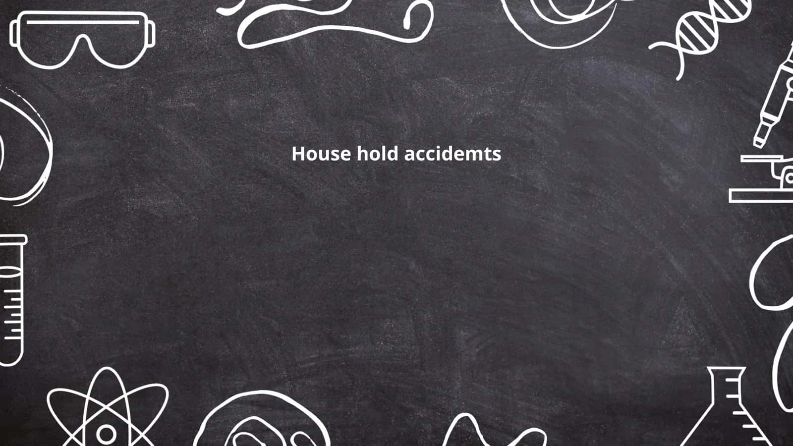 House hold accidemts