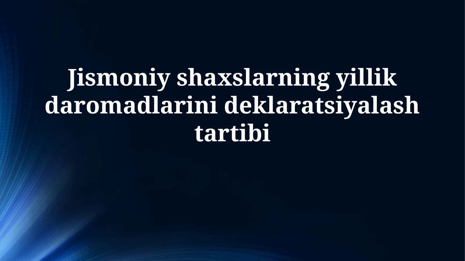 Jismoniy shaxslarning yillik daromadlarinideklaratsiyalashtartibi
