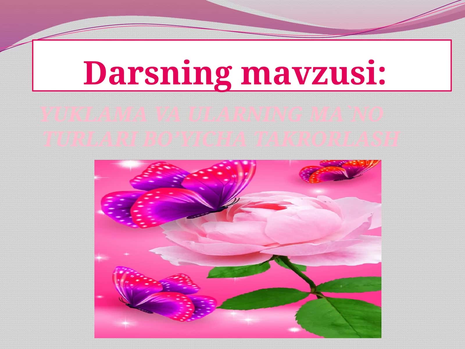 YUKLAMAVA ULARNING MA`NO TURLARI BO’YICHA TAKRORLASH