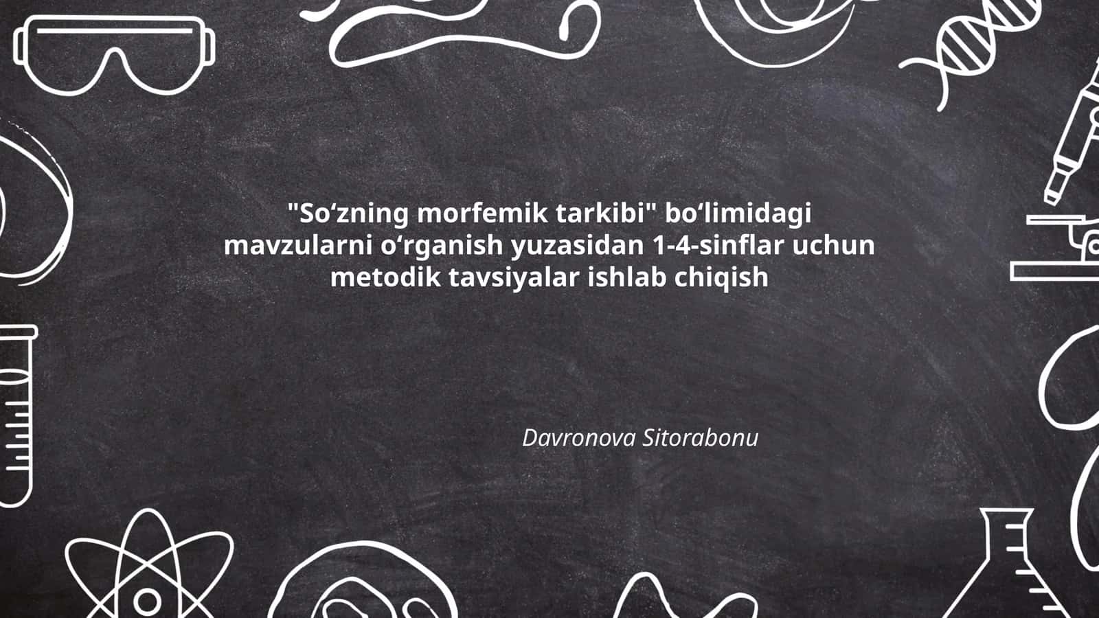 Soʻzning morfemik tarkibi boʻlimidagi mavzularni oʻrganish yuzasidan 1-4-sinflar uchun metodik tavsiyalar ishlab chiqish