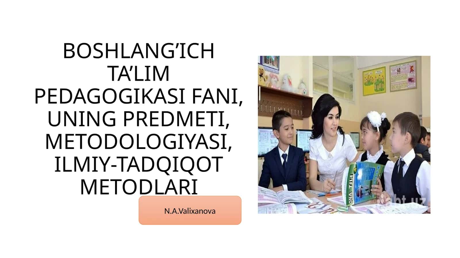 BOSHLANG’ICH TA’LIM PEDAGOGIKASI FANI, UNING PREDMETI, METODOLOGIYASI, ILMIY-TADQIQOT METODLARI
