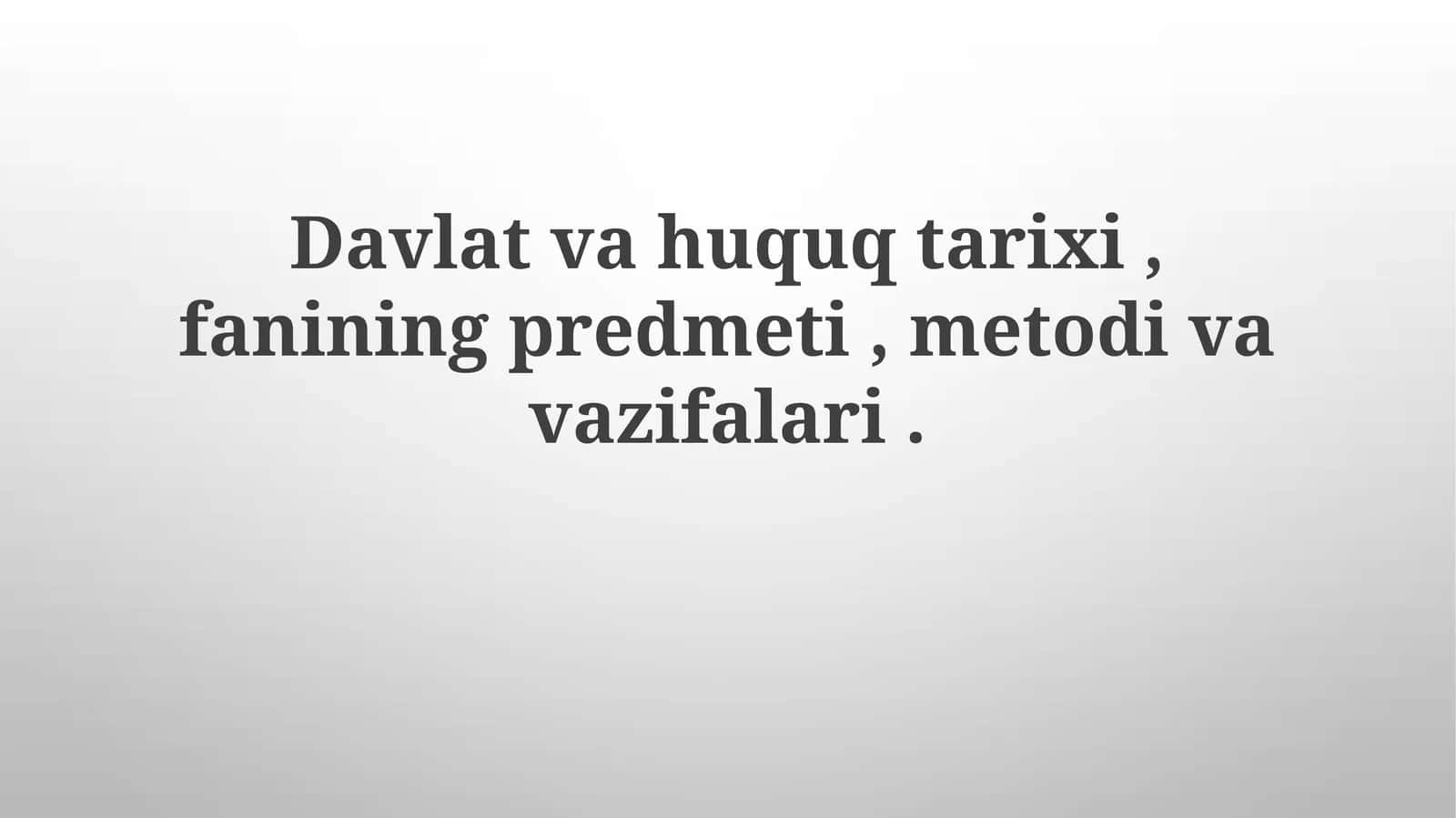 Davlat va Huquq Tarixi Fanining Predmeti, Metodi va Vazifalari