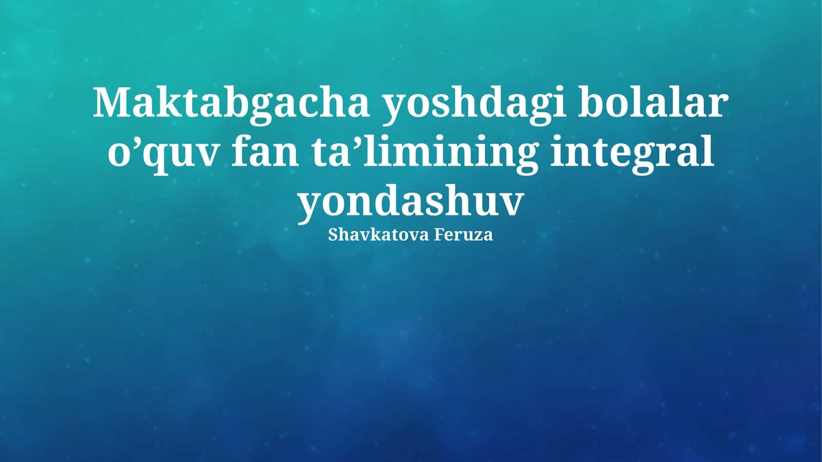 Maktabgacha yoshdagi bolalar o’quv fan ta’limining integral yondashuv