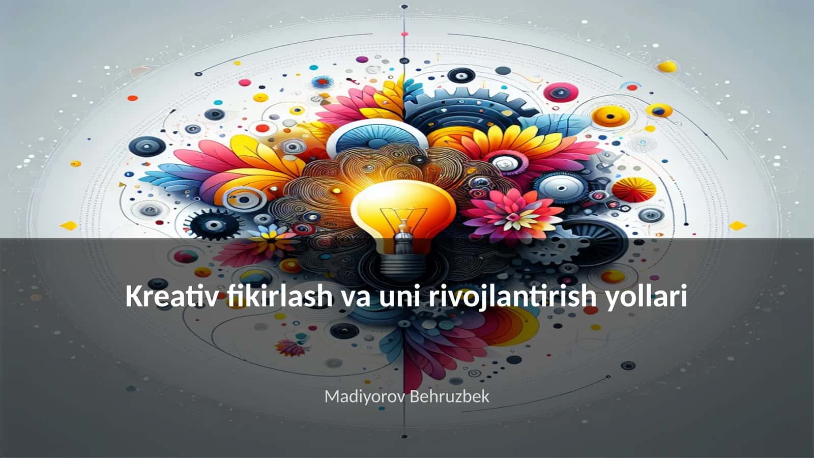Kreativ fikirlash va uni rivojlantirish yollari