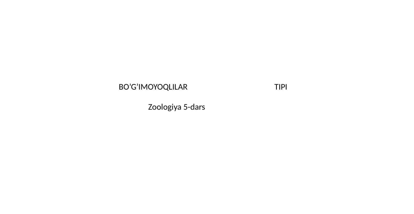 BO’G’IMOYOQLILAR TIPI Zoologiya 5-dars