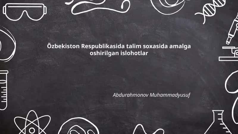 Õzbekiston Respublikasida talim soxasida amalga oshirilgan islohotlar Abdurahmonov Muhammadyusuf