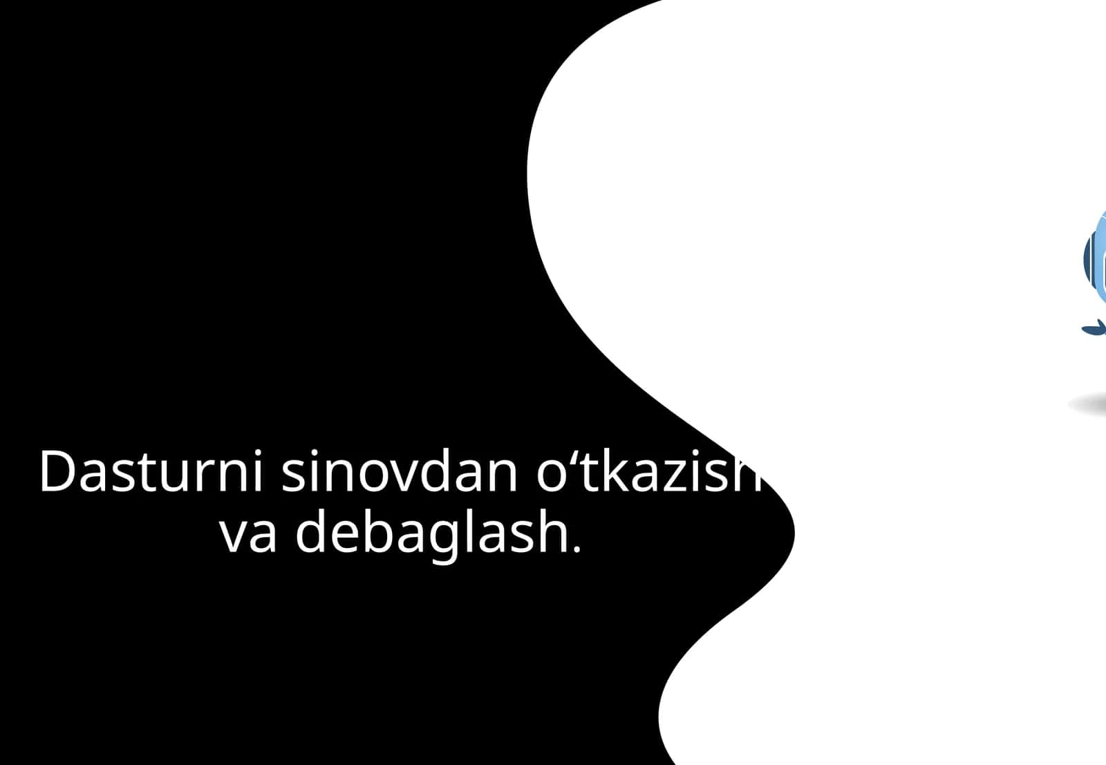 Dasturni sinovdan o‘tkazish va debaglash