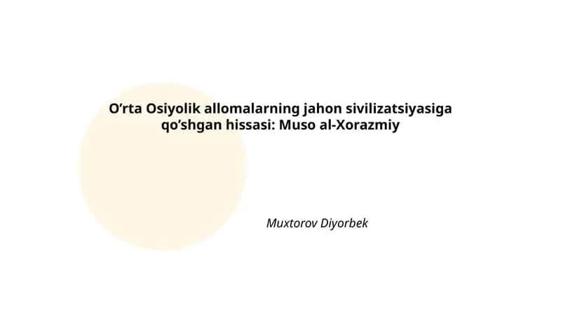 O’rta Osiyolik allomalarning jahon sivilizatsiyasiga qo’shgan hissasi: Muso al-Xorazmiy
