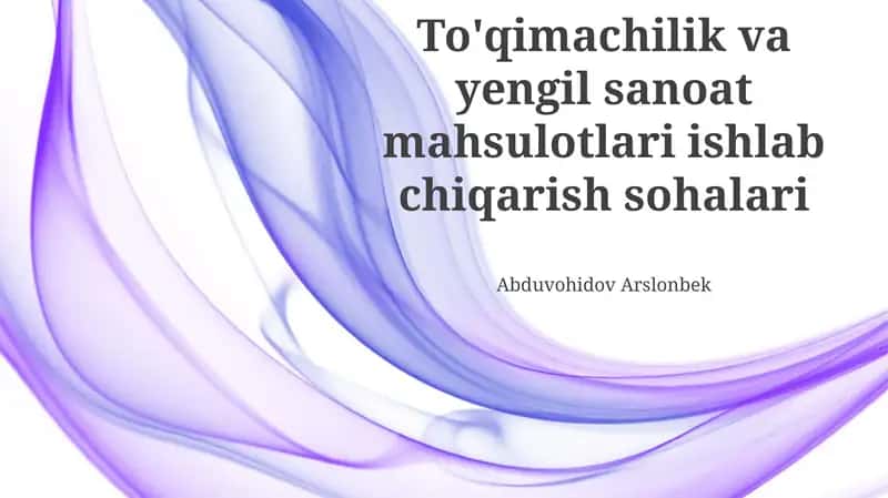 Toqimachilik va Yengil Sanoat Mahsulotlari Ishlab Chiqarish Tarmoqlari Umumiy Ko'rinishi