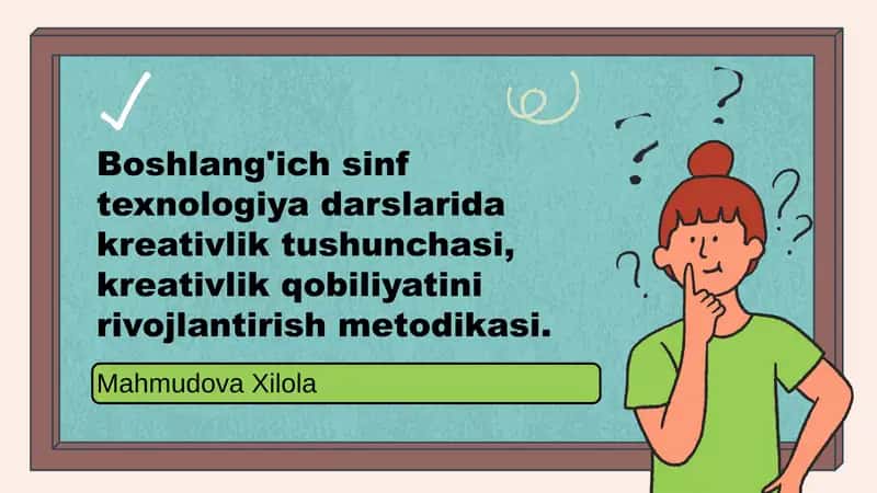 boshlangʻich sinf texnologiya darsida kreatevlik tushunchasi va kreatevlik qobiliyatini rivojlantiru